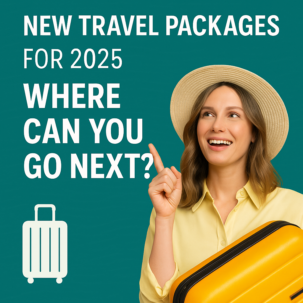 New Travel Packages for 2025 – Where Can You Go Next?